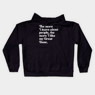 The More I Learn About People, the More I Like My Great Dane Kids Hoodie